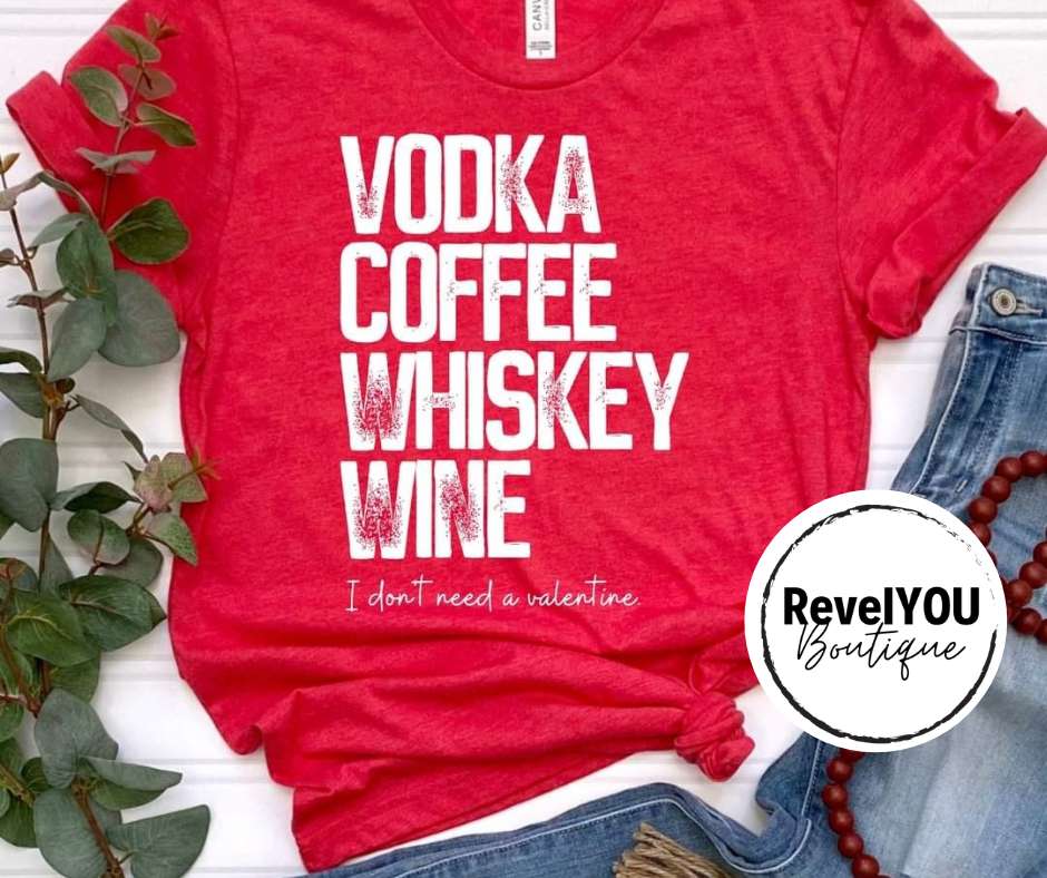 Vodka Coffee Whiskey Wine, I Don't Need A Valentine