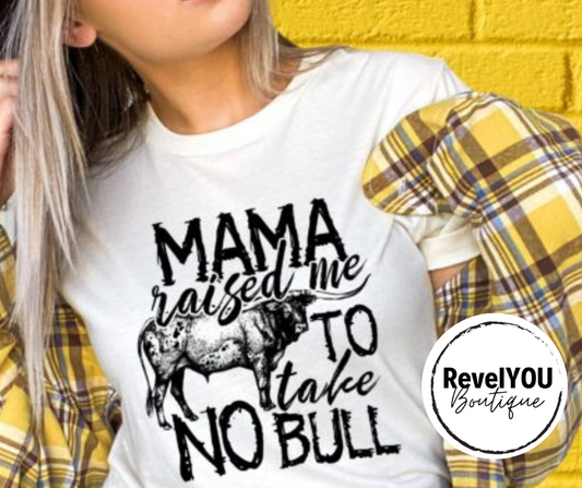 Mama Raised Me To Take No Bull