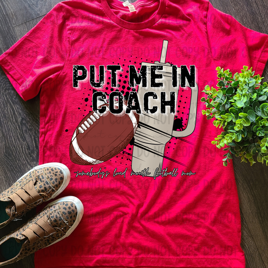 Coach Put Me In Football - Somebody's Loud Mouth Football Mom